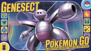 Genesect Pokémon Go: A Complete and Friendly Guide for Every Player