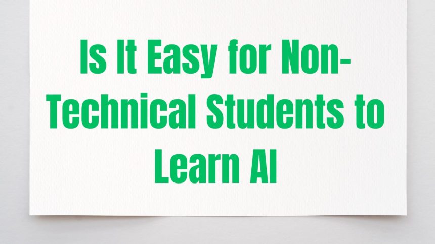 Is It Easy for Non-Technical Students to Learn AI