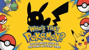 Who’s That Pokémon? The Ultimate Guide to the Iconic Mystery Game