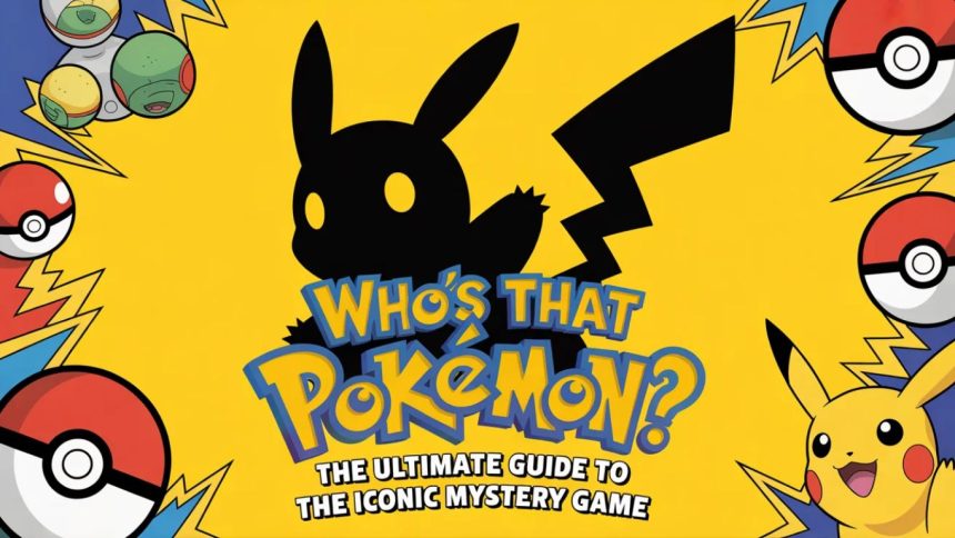 Who’s That Pokémon? The Ultimate Guide to the Iconic Mystery Game