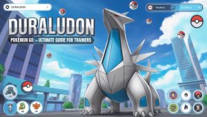 Duraludon Pokémon GO: The Ultimate Guide for Trainers
