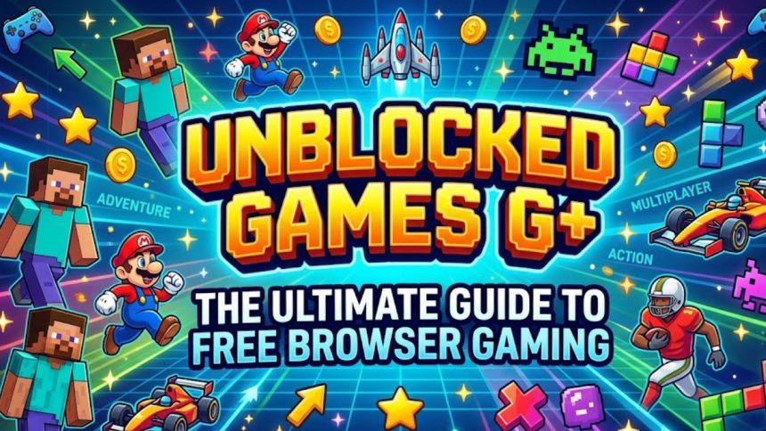 Unblocked Games G+: The Ultimate Guide to Free Browser Gaming